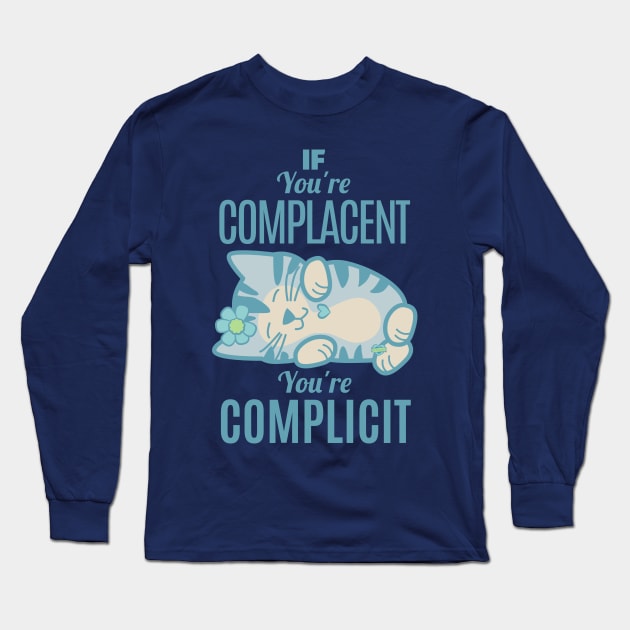 Complacent Complicit Long Sleeve T-Shirt by Sue Cervenka